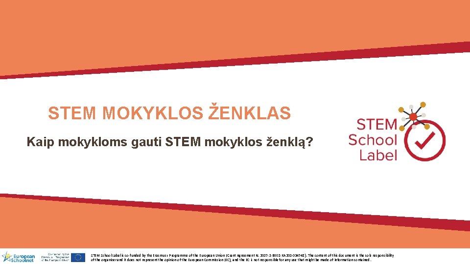 STEM MOKYKLOS ŽENKLAS Kaip mokykloms gauti STEM mokyklos ženklą? STEM School Label is co-funded