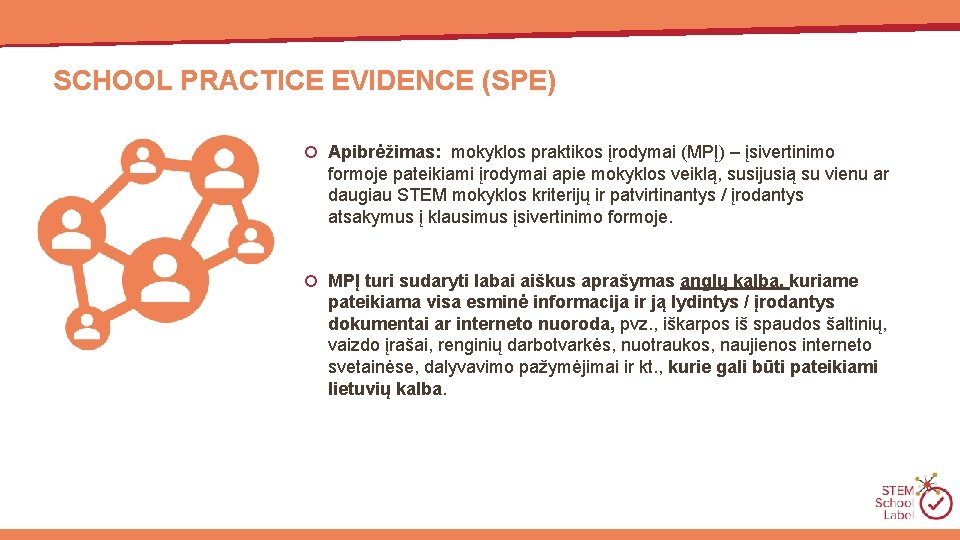 SCHOOL PRACTICE EVIDENCE (SPE) Apibrėžimas: mokyklos praktikos įrodymai (MPĮ) – įsivertinimo formoje pateikiami įrodymai