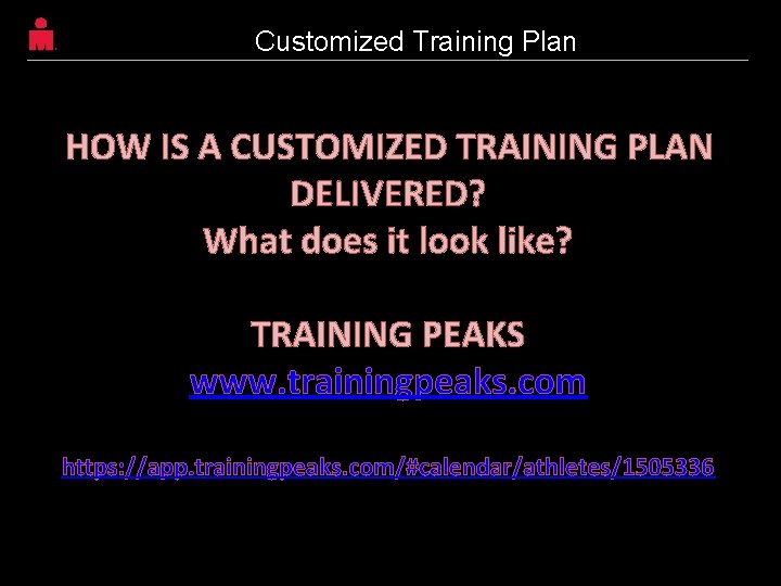Customized Training Plan HOW IS A CUSTOMIZED TRAINING PLAN DELIVERED? What does it look Customized Training Plan HOW IS A CUSTOMIZED TRAINING PLAN DELIVERED? What does it look