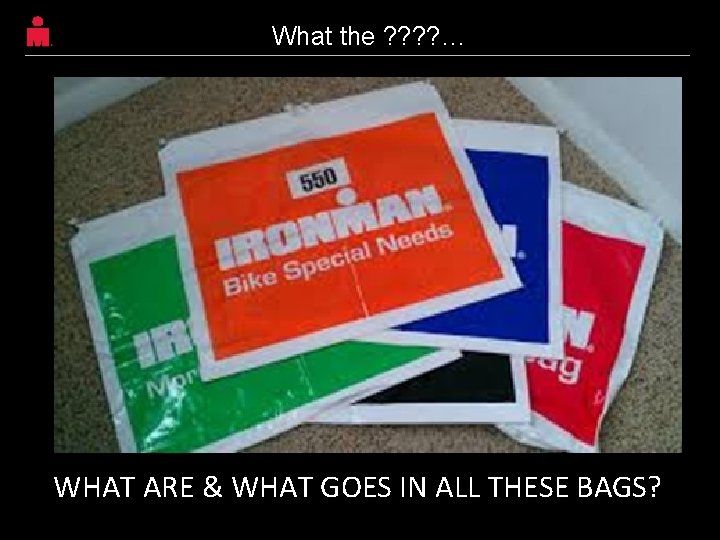 What the ? ? … WHAT ARE & WHAT GOES IN ALL THESE BAGS? What the ? ? … WHAT ARE & WHAT GOES IN ALL THESE BAGS?
