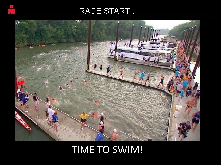 RACE START… TIME TO SWIM! 27 RACE START… TIME TO SWIM! 27