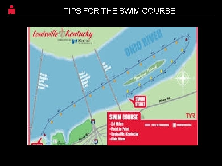 TIPS FOR THE SWIM COURSE Ohio River “Grand Prix” swim start Line up, wait TIPS FOR THE SWIM COURSE Ohio River “Grand Prix” swim start Line up, wait