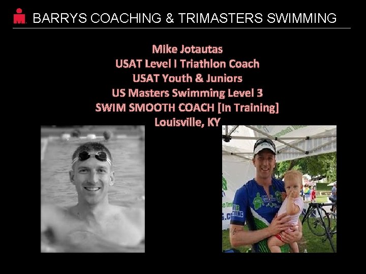 BARRYS COACHING & TRIMASTERS SWIMMING Mike Jotautas USAT Level I Triathlon Coach USAT Youth BARRYS COACHING & TRIMASTERS SWIMMING Mike Jotautas USAT Level I Triathlon Coach USAT Youth