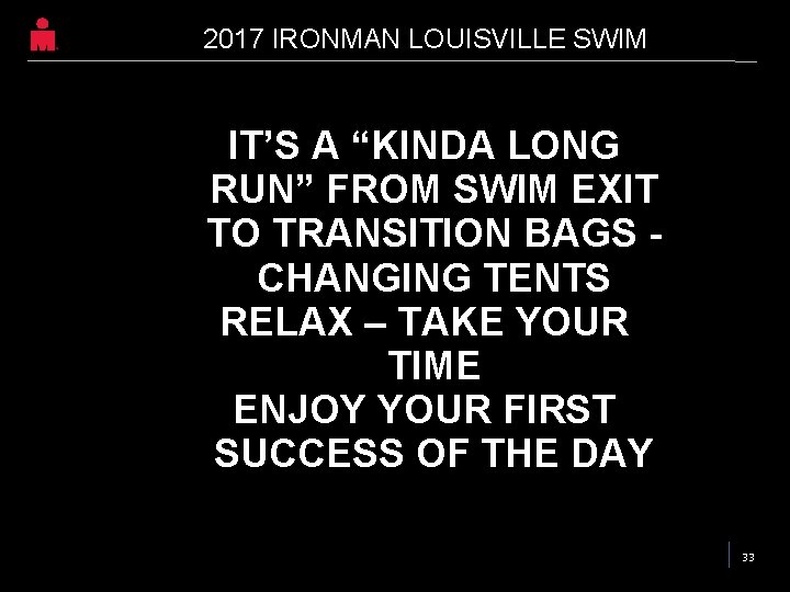 2017 IRONMAN LOUISVILLE SWIM IT’S A “KINDA LONG RUN” FROM SWIM EXIT TO TRANSITION 2017 IRONMAN LOUISVILLE SWIM IT’S A “KINDA LONG RUN” FROM SWIM EXIT TO TRANSITION