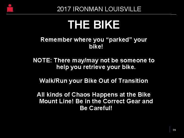 2017 IRONMAN LOUISVILLE THE BIKE Remember where you “parked” your bike! NOTE: There may/may 2017 IRONMAN LOUISVILLE THE BIKE Remember where you “parked” your bike! NOTE: There may/may