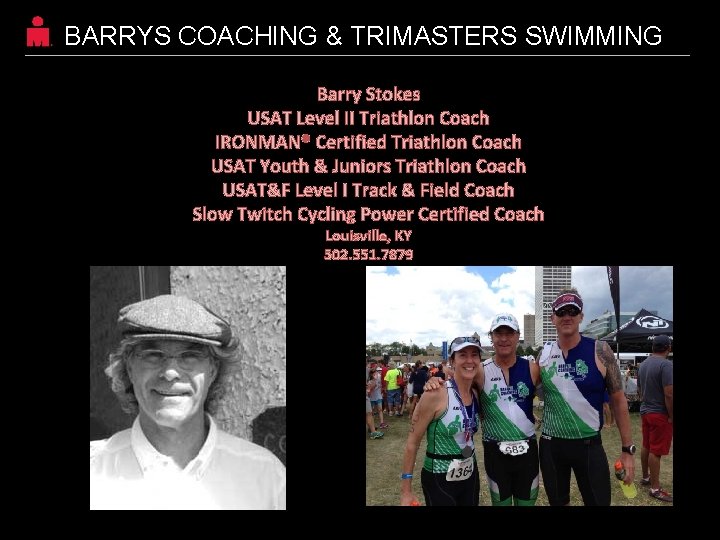 BARRYS COACHING & TRIMASTERS SWIMMING Barry Stokes USAT Level II Triathlon Coach IRONMAN® Certified BARRYS COACHING & TRIMASTERS SWIMMING Barry Stokes USAT Level II Triathlon Coach IRONMAN® Certified