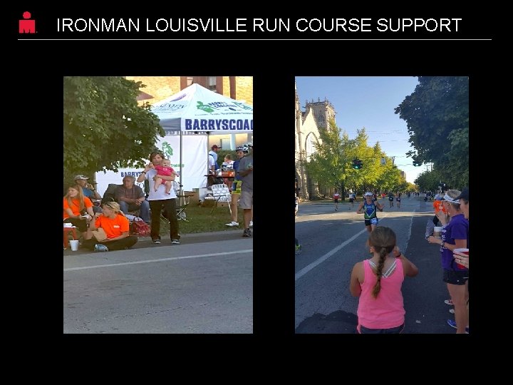 IRONMAN LOUISVILLE RUN COURSE SUPPORT 53 IRONMAN LOUISVILLE RUN COURSE SUPPORT 53