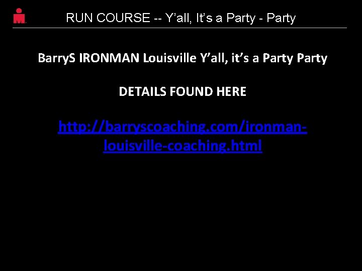 RUN COURSE -- Y’all, It’s a Party - Party Barry. S IRONMAN Louisville Y’all, RUN COURSE -- Y’all, It’s a Party - Party Barry. S IRONMAN Louisville Y’all,