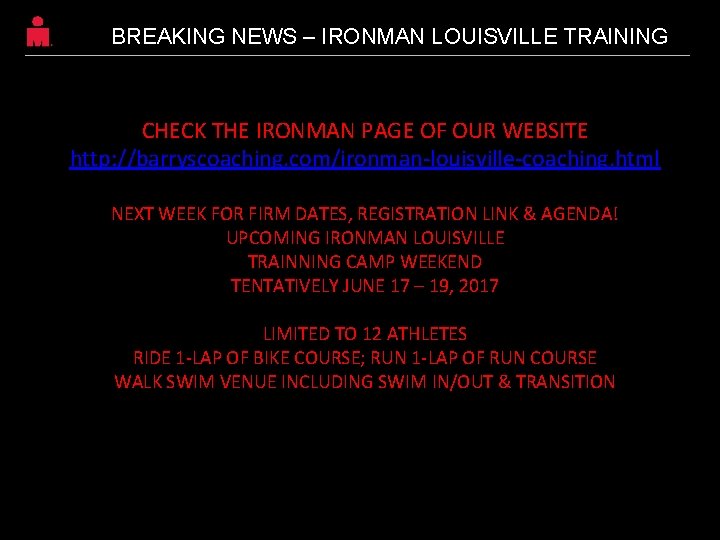 BREAKING NEWS – IRONMAN LOUISVILLE TRAINING CHECK THE IRONMAN PAGE OF OUR WEBSITE http: BREAKING NEWS – IRONMAN LOUISVILLE TRAINING CHECK THE IRONMAN PAGE OF OUR WEBSITE http: