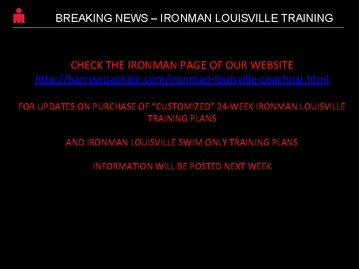 BREAKING NEWS – IRONMAN LOUISVILLE TRAINING CHECK THE IRONMAN PAGE OF OUR WEBSITE http: BREAKING NEWS – IRONMAN LOUISVILLE TRAINING CHECK THE IRONMAN PAGE OF OUR WEBSITE http: