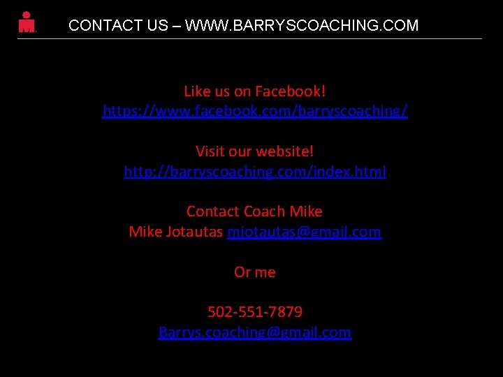 CONTACT US – WWW. BARRYSCOACHING. COM Like us on Facebook! https: //www. facebook. com/barryscoaching/ CONTACT US – WWW. BARRYSCOACHING. COM Like us on Facebook! https: //www. facebook. com/barryscoaching/