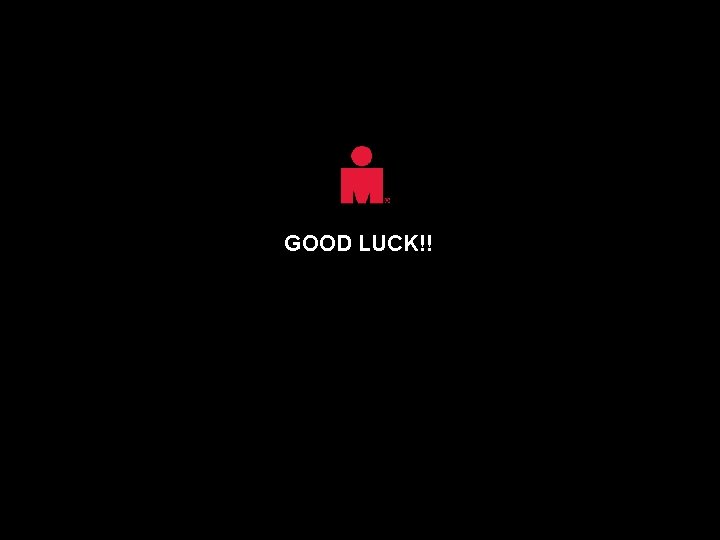 GOOD LUCK!! GOOD LUCK!!