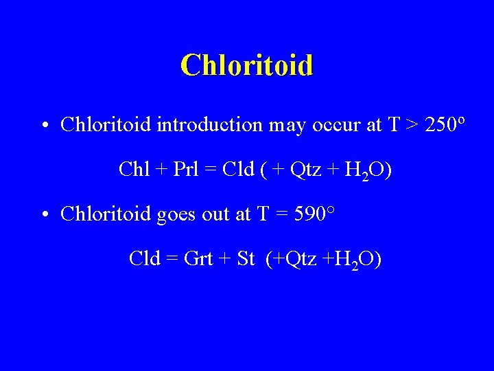 Chloritoid • Chloritoid introduction may occur at T > 250º Chl + Prl =