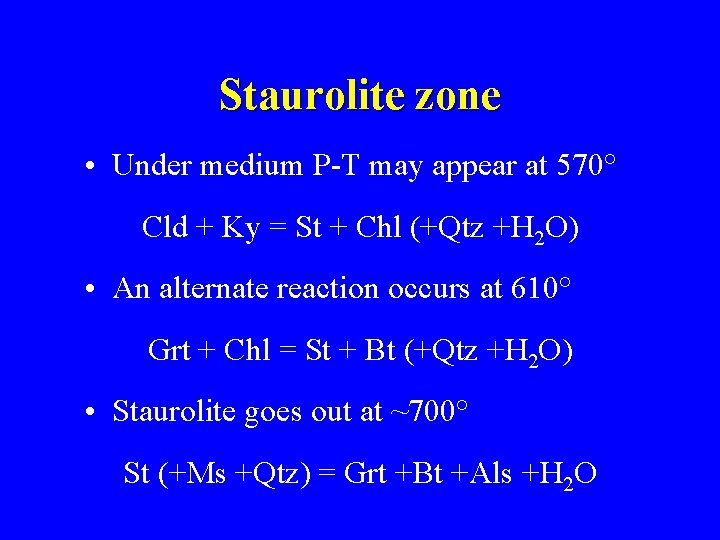 Staurolite zone • Under medium P-T may appear at 570° Cld + Ky =