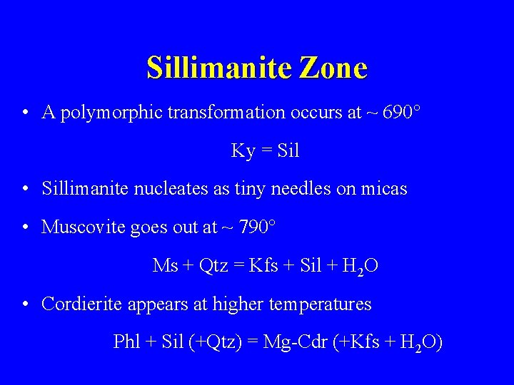 Sillimanite Zone • A polymorphic transformation occurs at ~ 690° Ky = Sil •