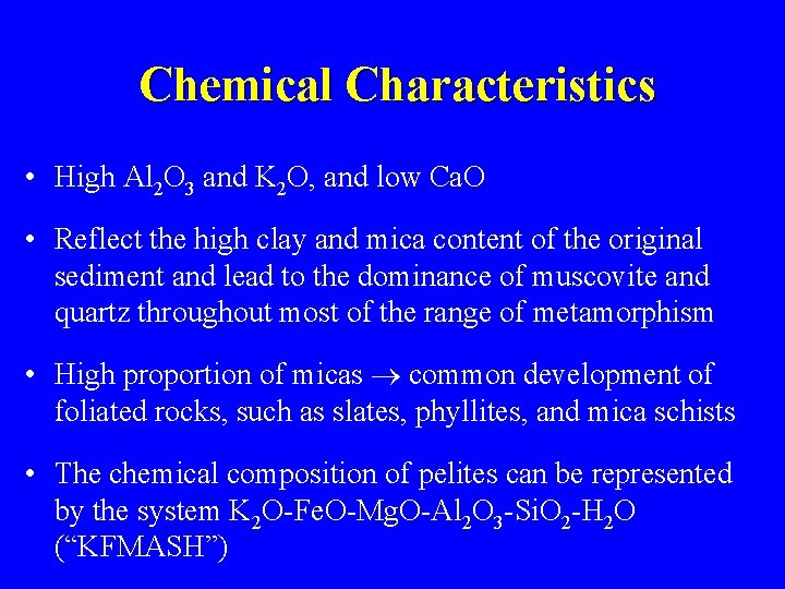Chemical Characteristics • High Al 2 O 3 and K 2 O, and low