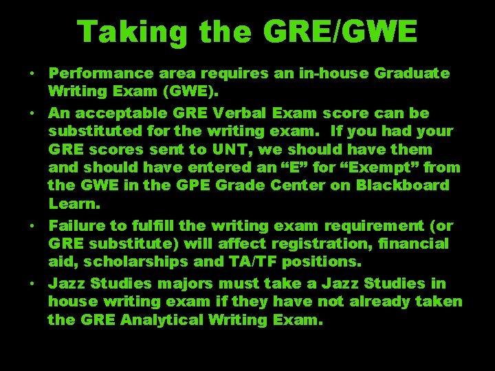 Taking the GRE/GWE • Performance area requires an in-house Graduate Writing Exam (GWE). •