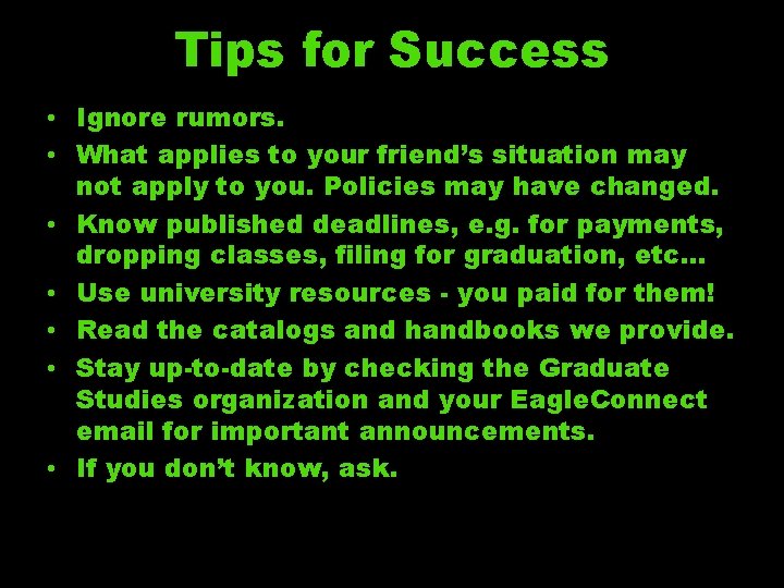 Tips for Success • Ignore rumors. • What applies to your friend’s situation may