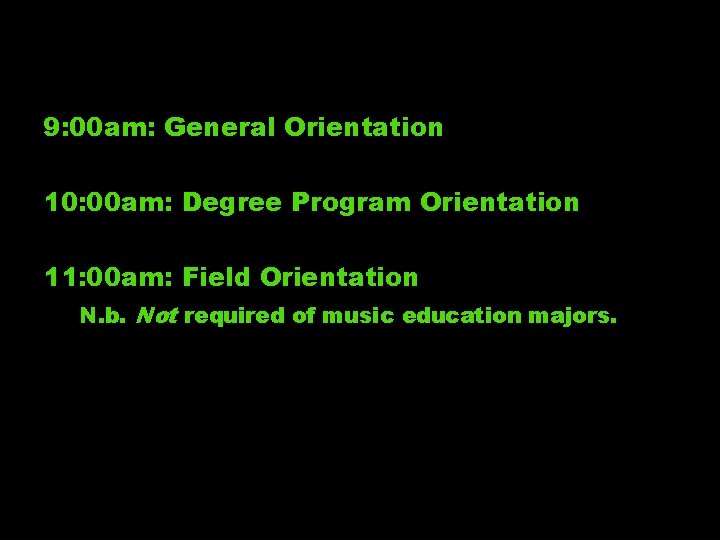 9: 00 am: General Orientation 10: 00 am: Degree Program Orientation 11: 00 am: