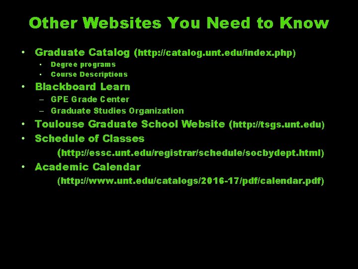 Other Websites You Need to Know • Graduate Catalog (http: //catalog. unt. edu/index. php)