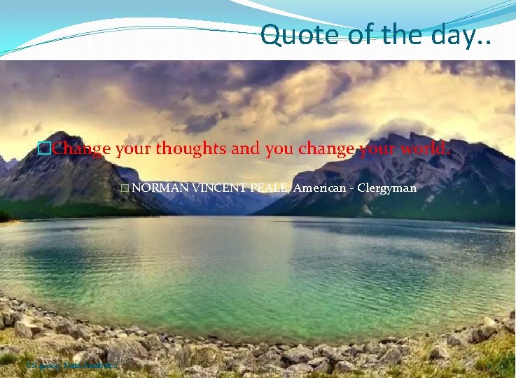 Quote of the day. . �Change your thoughts and you change your world. �