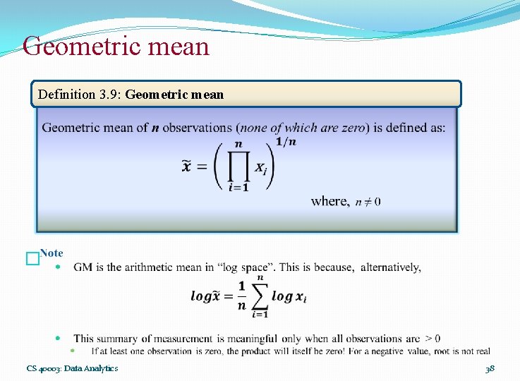 Geometric mean Definition 3. 9: Geometric mean � CS 40003: Data Analytics 38 