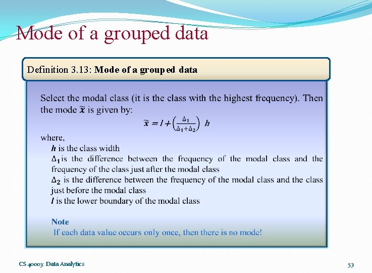 Mode of a grouped data Definition 3. 13: Mode of a grouped data CS