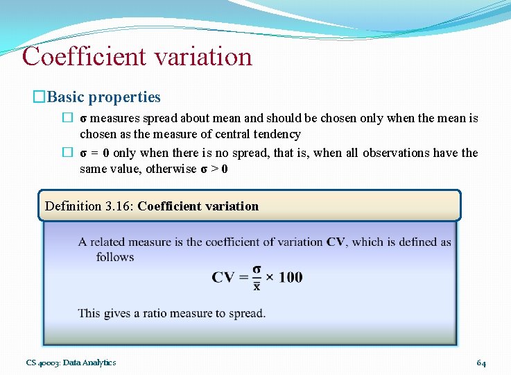 Coefficient variation �Basic properties � σ measures spread about mean and should be chosen