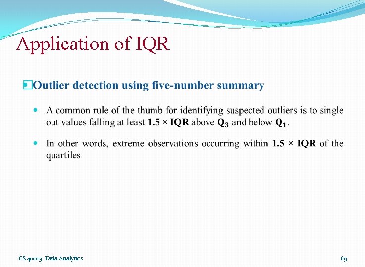 Application of IQR � CS 40003: Data Analytics 69 