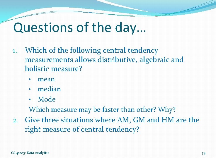 Questions of the day… 1. Which of the following central tendency measurements allows distributive,