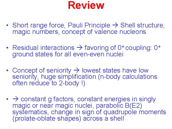 Review • Short range force, Pauli Principle Shell structure, magic numbers, concept of valence