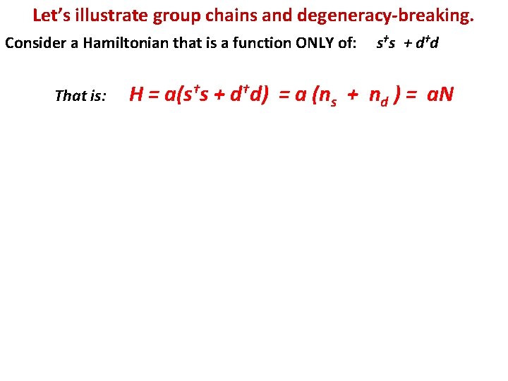 Let’s illustrate group chains and degeneracy-breaking. Consider a Hamiltonian that is a function ONLY