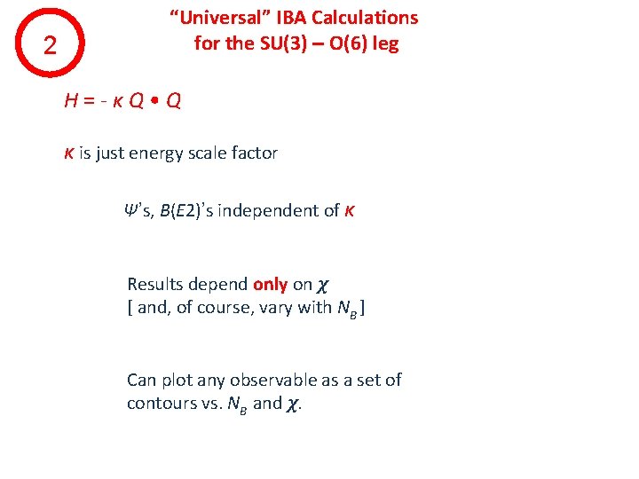 2 “Universal” IBA Calculations for the SU(3) – O(6) leg H=-κQ • Q κ
