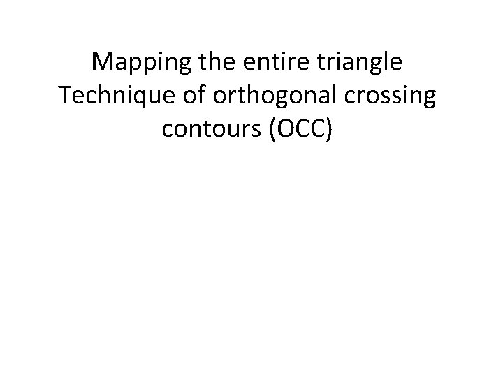 Mapping the entire triangle Technique of orthogonal crossing contours (OCC) 