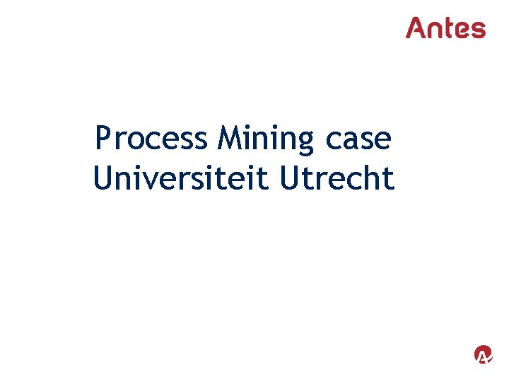 Process Mining case Universiteit Utrecht 