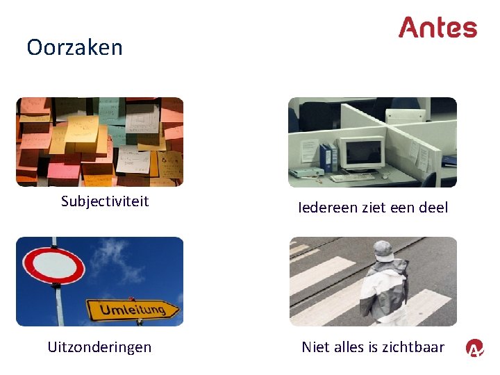 Oorzaken Subjectiviteit Iedereen ziet een deel Uitzonderingen Niet alles is zichtbaar 