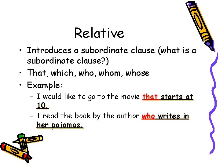 Relative • Introduces a subordinate clause (what is a subordinate clause? ) • That,