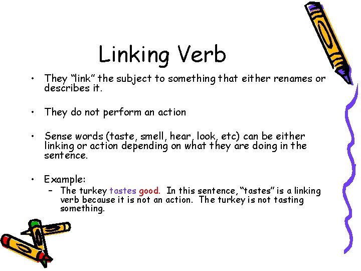 Linking Verb • They “link” the subject to something that either renames or describes