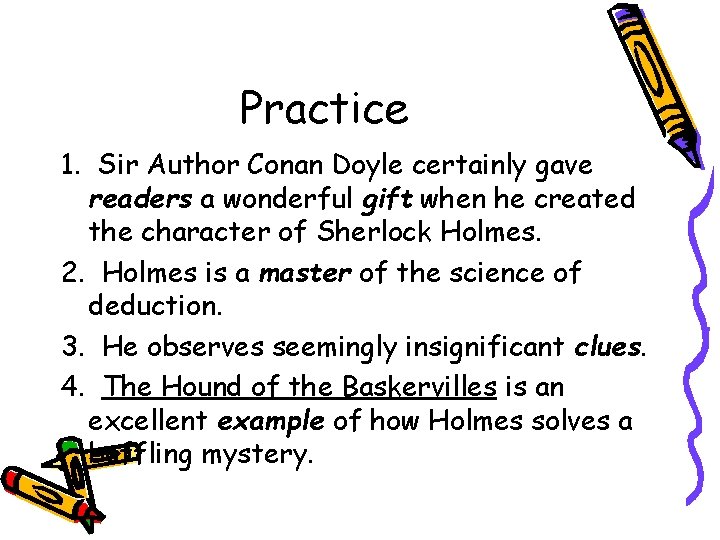 Practice 1. Sir Author Conan Doyle certainly gave readers a wonderful gift when he