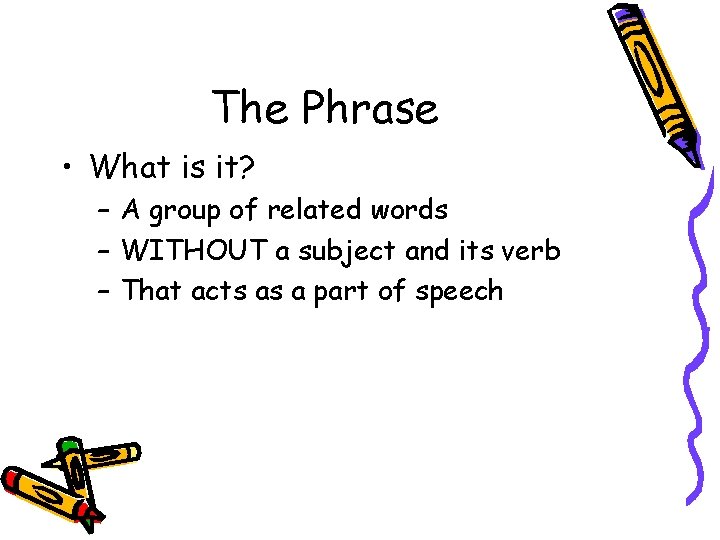 The Phrase • What is it? – A group of related words – WITHOUT