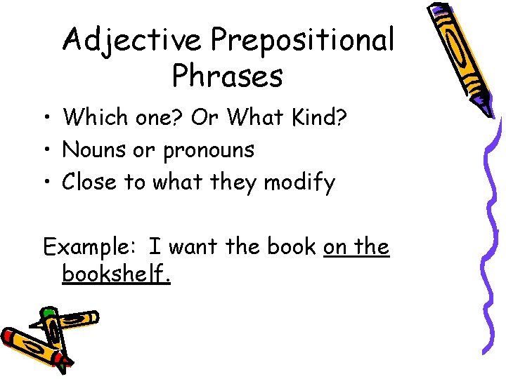 Adjective Prepositional Phrases • Which one? Or What Kind? • Nouns or pronouns •