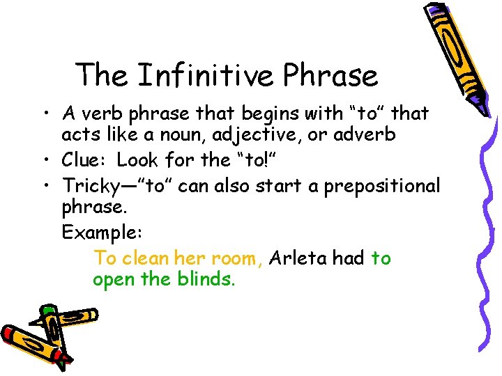 The Infinitive Phrase • A verb phrase that begins with “to” that acts like