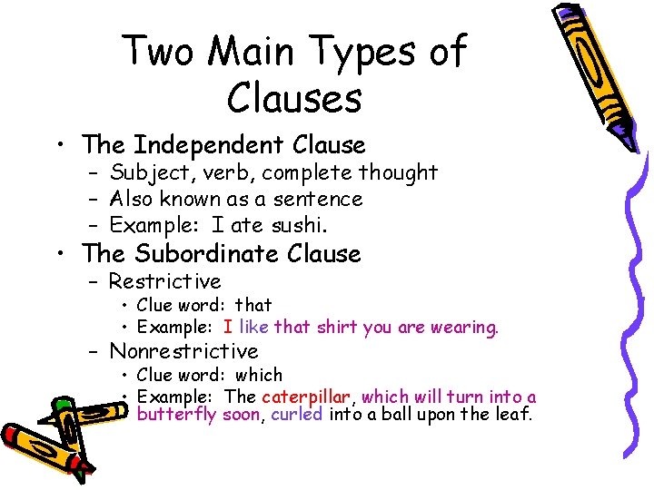 Two Main Types of Clauses • The Independent Clause – Subject, verb, complete thought