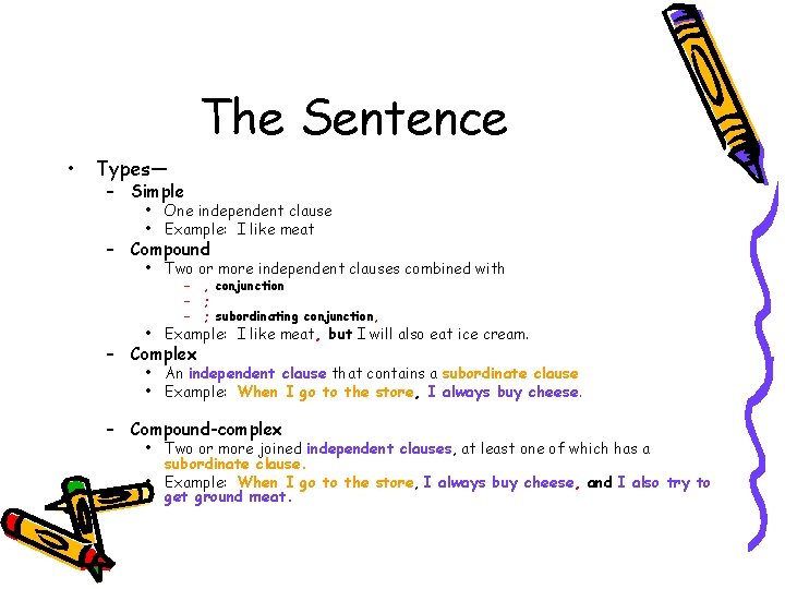 The Sentence • Types— – Simple • One independent clause • Example: I like