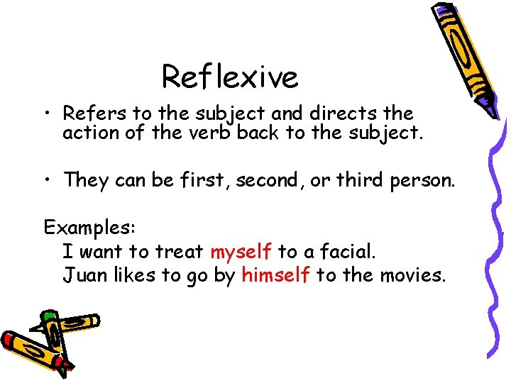 Reflexive • Refers to the subject and directs the action of the verb back