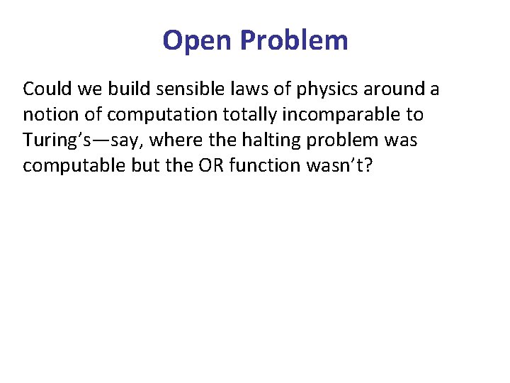 Open Problem Could we build sensible laws of physics around a notion of computation Open Problem Could we build sensible laws of physics around a notion of computation
