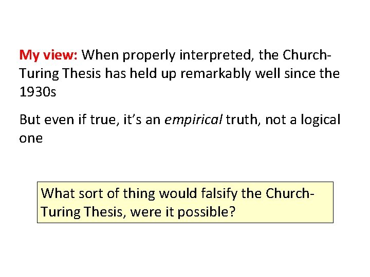 My view: When properly interpreted, the Church. Turing Thesis has held up remarkably well My view: When properly interpreted, the Church. Turing Thesis has held up remarkably well