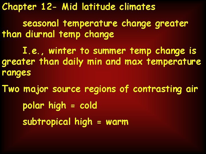 Chapter 12 - Mid latitude climates seasonal temperature change greater than diurnal temp change