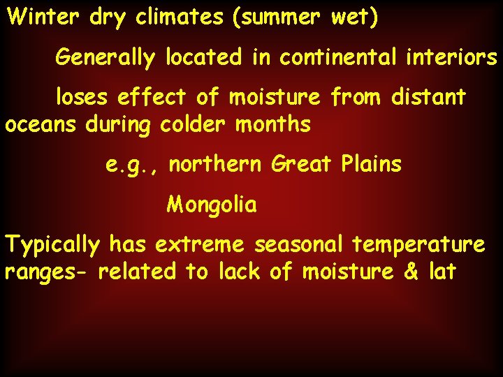 Winter dry climates (summer wet) Generally located in continental interiors loses effect of moisture