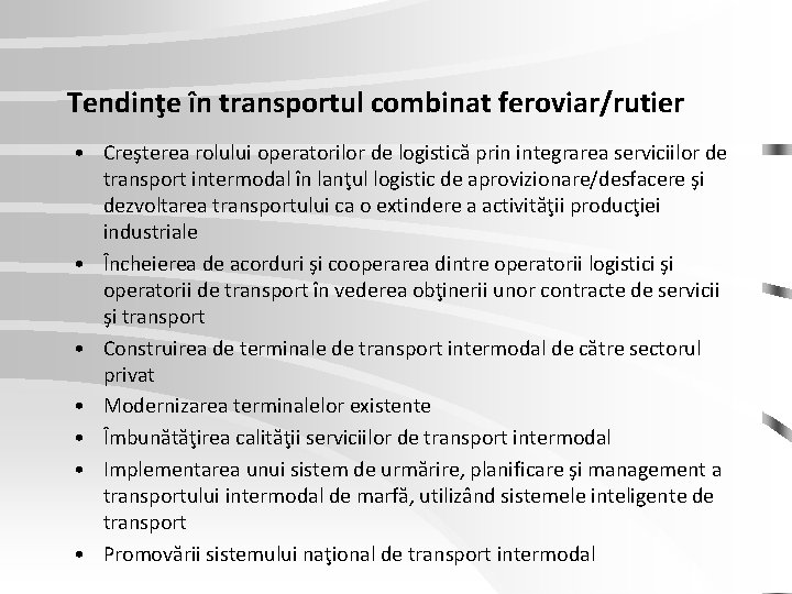Tendinţe în transportul combinat feroviar/rutier • Creşterea rolului operatorilor de logistică prin integrarea serviciilor Tendinţe în transportul combinat feroviar/rutier • Creşterea rolului operatorilor de logistică prin integrarea serviciilor